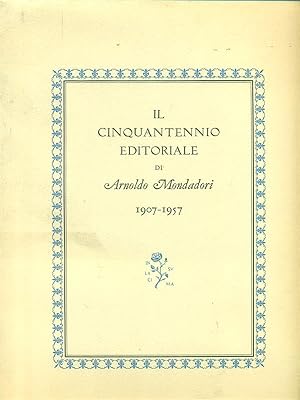 Bild des Verkufers fr Il cinquantennio editoriale di Arnoldo Mondadori 1907 - 1957 zum Verkauf von Librodifaccia