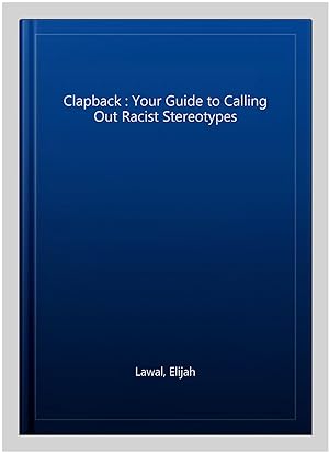 Imagen del vendedor de Clapback : Your Guide to Calling Out Racist Stereotypes a la venta por GreatBookPrices