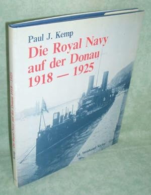 Bild des Verkufers fr Die Royal Navy auf der Donau 1918 - 1925. Ein Beitrag zur maritimen Nachkriegsgeschichte des Donauraumes. zum Verkauf von Antiquariat  Lwenstein