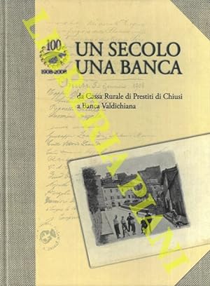 Un secolo una banca Da Cassa Rurale di Prestiti di Chiusi a Banca Valdichiana.