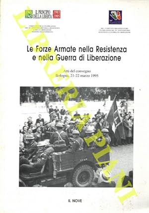 Le Forze armate nella Resistenza e nella guerra di liberazione. Atti del Convegno Bologna, 21-22 ...
