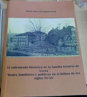 Seller image for El entramado histrico de la familia Victoria de Lecea. Redes familiares y polticas en el Bilbao de los siglos XV-XX for sale by Outlet Ex Libris