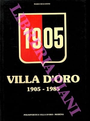 La Villa d'oro. Ottant'anni di vita associativa e di attività sportive. Modena . 1905-1985.