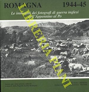 Romagna 1944-45. Le immagini dei fotografi di guerra inglesi dall'Appennino al Po.