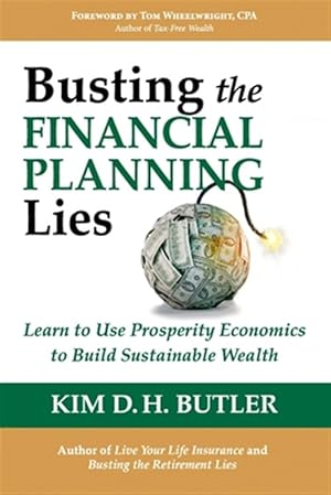 Immagine del venditore per Busting the Financial Planning Lies: Learn to Use Prosperity Economics to Build Sustainable Wealth venduto da GreatBookPrices