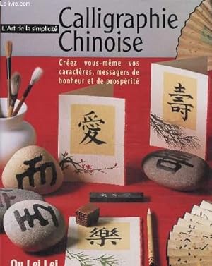 Seller image for Calligraphie chinoise- L'Art de la flicit, crer vous-mme vos caractres, messagers de bonheur et de prosprit for sale by Le-Livre