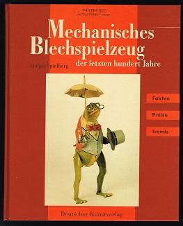 Mechanisches Blechspielzeug der letzten hundert Jahre [Fakten, Preise, Trends]. -