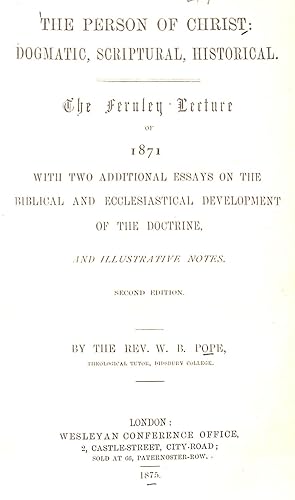 Bild des Verkufers fr The Person of Christ: Dogmatic, Scriptural, Historical. The Fernley Lecture of 1871 with two additional essays on the Biblical and Ecclesiastical Development of the Doctrine, and illustrative notes. Second edtion. zum Verkauf von WeBuyBooks