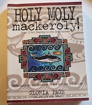 Imagen del vendedor de Holy Moly Mackeroly! Reflections on the Business of Art and the Art of Life a la venta por The Book Peddlers