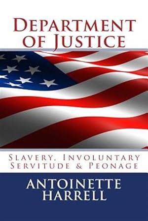 Immagine del venditore per Department of Justice: Slavery, Peonage, and Involuntary Servitude venduto da GreatBookPrices