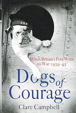Seller image for Dogs Of Courage : When Britain's Pets Went To War 1939 - 45 : for sale by Sapphire Books