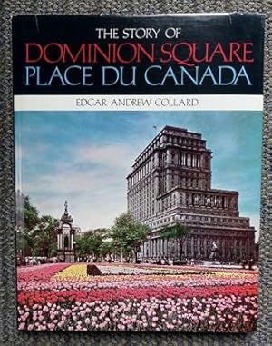 THE STORY OF DOMINION SQUARE. PLACE DU CANADA.