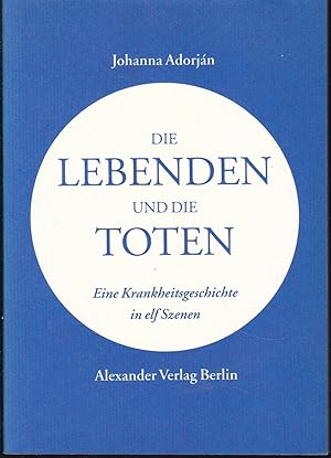 Seller image for Die Lebenden und die Toten. Eine Krankheitsgeschichte in elf Szenen for sale by Graphem. Kunst- und Buchantiquariat