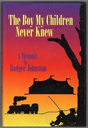 The Boy My Children Never Knew: A Memoir By Rodger Johnston