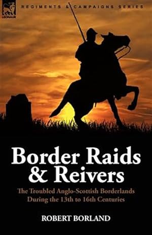 Seller image for Border Raids and Reivers: the Troubled Anglo-Scottish Borderlands During the 13th to 16th Centuries for sale by GreatBookPrices