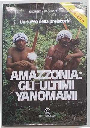 Bild des Verkufers fr Amazzonia: gli ultimi Yanomami. L'avventura di due medici fra gli Indi dell'Amazzonia. zum Verkauf von S.B. Il Piacere e il Dovere