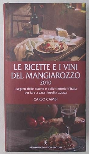 Bild des Verkufers fr Le ricette e i vini del mangiarozzo 2010. I segreti delle osterie e delle trattorie d'Italia per fare a casa l'insolita zuppa. zum Verkauf von S.B. Il Piacere e il Dovere