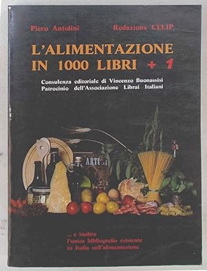 L'alimentazione in 1000 libri + 1 e inoltre l'unica bibliografia esistente in Italia sull'alimen...