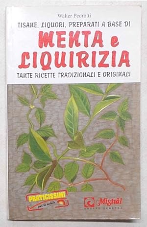 Tisane, liquori, preparati a base di menta e liquirizia. Tante ricette tradizionali e originali.