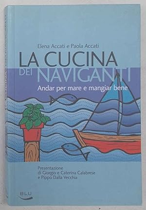 Bild des Verkufers fr La cucina dei naviganti. Andar per mare e mangiar bene. zum Verkauf von S.B. Il Piacere e il Dovere