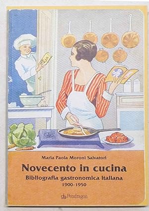 Novecento in cucina. Bibliografia gastronomica italiana 1900-1950.