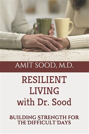 Imagen del vendedor de Resilient Living with Dr. Sood: Building Strength for the Difficult Days a la venta por GreatBookPrices