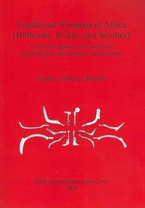 Seller image for Traditional Weapons of Africa Billhooks, Sickles and Scythes : A Regional Approach and Technical, Morphological and Aesthetic Classifications for sale by GreatBookPrices