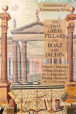 Image du vendeur pour The Two Great Pillars of Boaz and Jachin: Foundations of Freemasonry Series mis en vente par GreatBookPrices