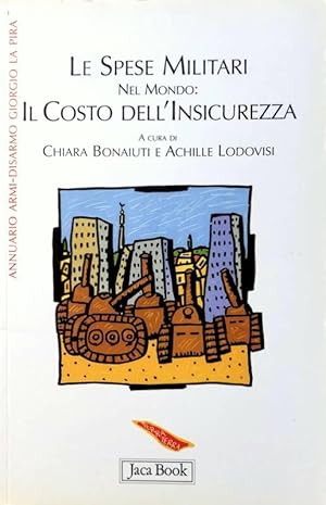 LE SPESE MILITARI NEL MONDO: IL COSTO DELL'INSICUREZZA. ANNUARIO ARMI-DISARMO GIORGIO LA PIRA