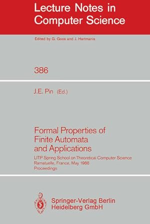 Bild des Verkufers fr Formal properties of finite automata and applications : proceedings. LITP Spring School on Theoretical Computer Science Ramatuelle, France, May 23 - 27, 1988 / Lecture notes in computer science ; 386 zum Verkauf von NEPO UG