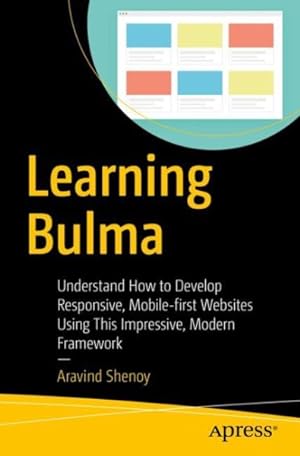 Seller image for Learning Bulma : Understand How to Develop Responsive, Mobile-first Websites Using This Impressive, Modern Framework for sale by GreatBookPrices