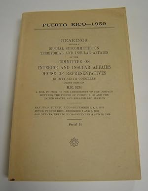 Puerto Rico - 1959: Hearings Before a Special Subcommittee on Territorial and Insular Affairs of ...