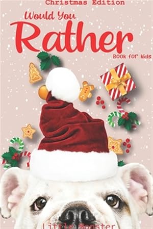 Seller image for Would you rather book for kids: Christmas Edition: A Fun Family Activity Book for Boys and Girls Ages 6, 7, 8, 9, 10, 11, and 12 Years Old - Best Chri for sale by GreatBookPrices