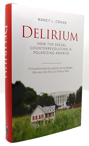 Seller image for DELIRIUM How the Sexual Counterrevolution Is Polarizing America for sale by Rare Book Cellar