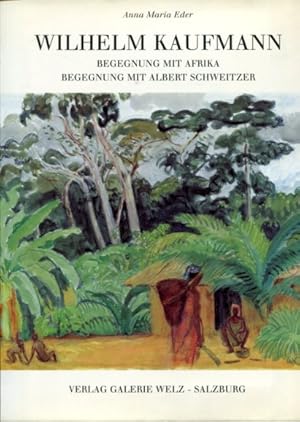 Seller image for Wilhelm Kaufmann - Begegnung mit Afrika, Begegnung mit Albert Schweitzer. for sale by Antiquariat Buchseite