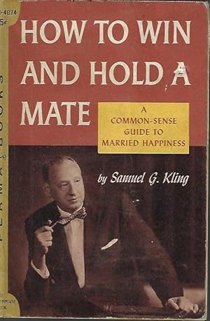 Seller image for HOW TO WIN AND HOLD A MATE; A Common Sense Guide to Married Happiness for sale by Books from the Crypt