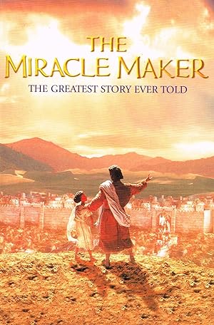 The Miracle Maker : The Greatest Story Ever Told :