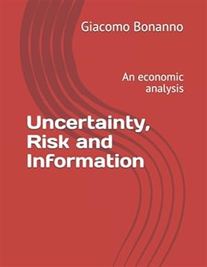 Bild des Verkufers fr Uncertainty, Risk and Information: An economic analysis zum Verkauf von GreatBookPrices
