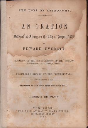 The Uses of Astronomy. An Oration Delivered at Albany, on the 28th of August, 1856, on the Occasi...