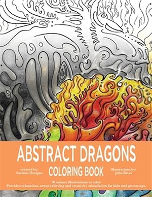 Image du vendeur pour Abstract Dragons Coloring Book: Mythical Fantasy Coloring Books For Adults and Kids - Stress Relieving, Relaxation and Creativity Stimulation mis en vente par GreatBookPrices