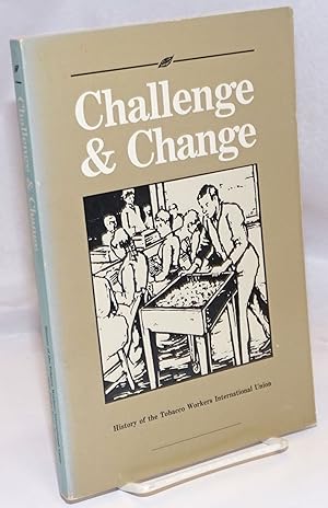 Seller image for Challenge & change: the history of the Tobacco Workers International Union for sale by Bolerium Books Inc.