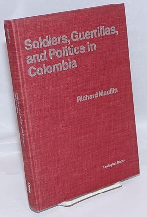 Soldiers, Guerrillas, and Politics in Colombia