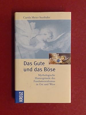 Das Gute und das Böse : mythologische Hintergründe des Fundamentalismus in Ost und West.