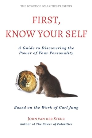 Seller image for First, Know Your Self: A Guide to Discovering the Power of Your Personality. Based on the Work of Carl Jung for sale by GreatBookPrices