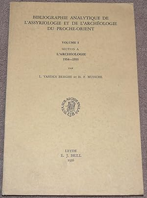 Bibliographie Analytique de l'Assyriologie et de l'Archéologie du Proche-Orient. Volume I, Sectio...