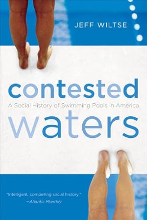 Seller image for Contested Waters: A Social History of Swimming Pools in America by Wiltse, Jeff [Paperback ] for sale by booksXpress