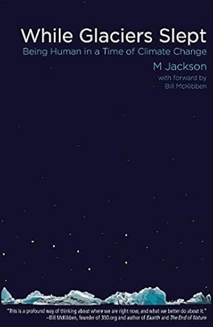 Bild des Verkufers fr While Glaciers Slept: Being Human in a Time of Climate Change by Jackson, M [Paperback ] zum Verkauf von booksXpress