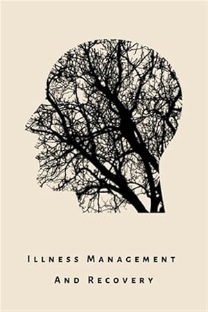 Image du vendeur pour illness Management and Recovery: A workbook for mental health illness. Ideal for someone with schizophrenia, eating, anxiety, personality, psychotic, mis en vente par GreatBookPrices