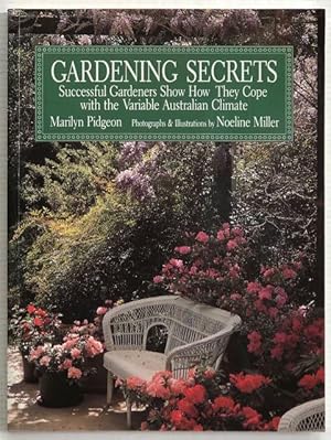Gardening secrets : successful gardeners show how they cope with the variable Australian climate