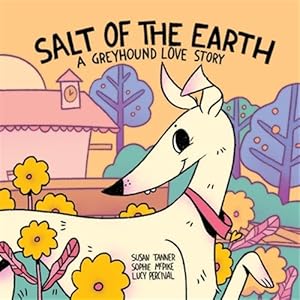 Imagen del vendedor de Salt of the Earth: A Greyhound Love Story a la venta por GreatBookPrices